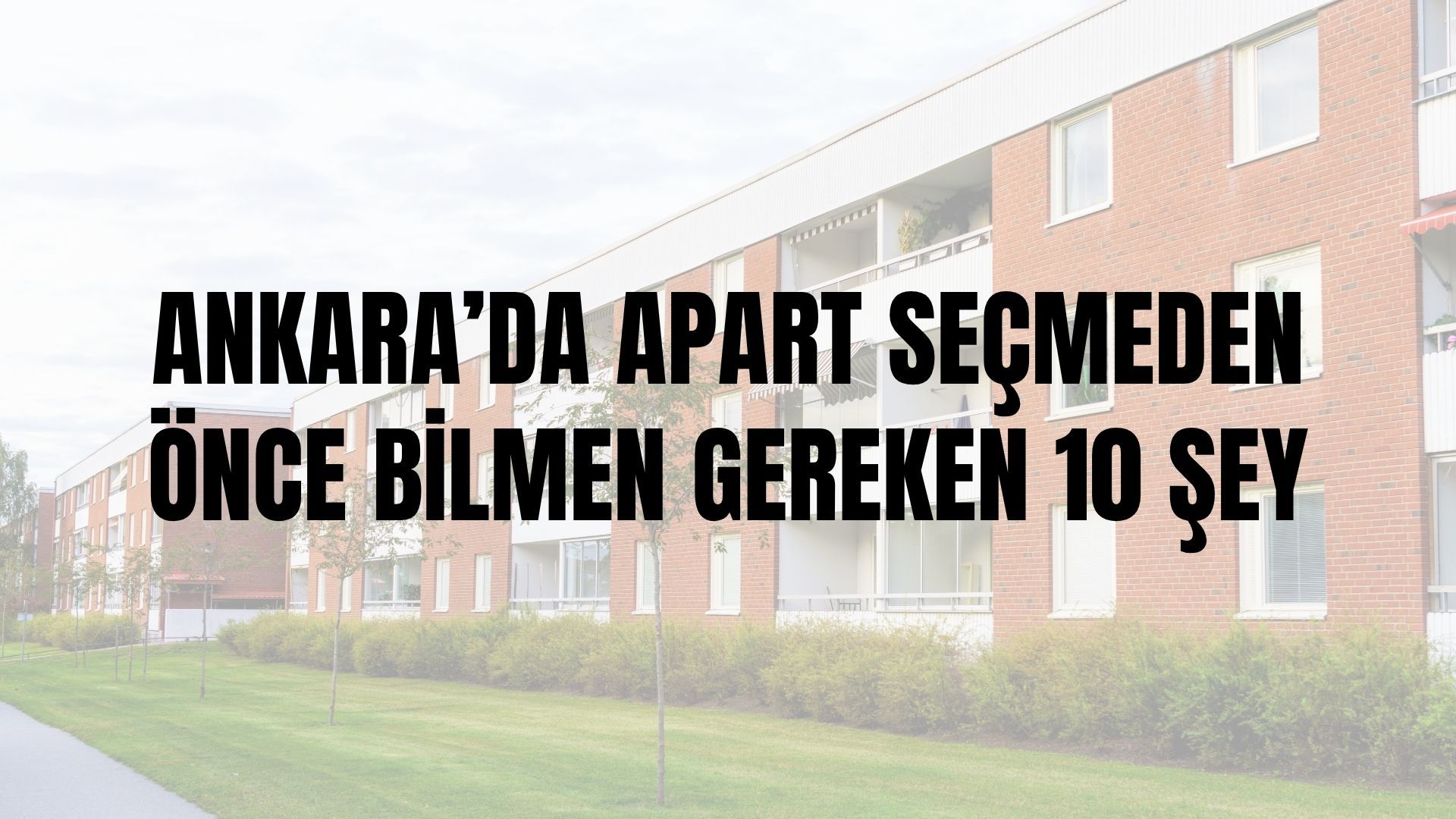 Ankara’da Apart Seçmeden Önce Bilmen Gereken 10 Şey